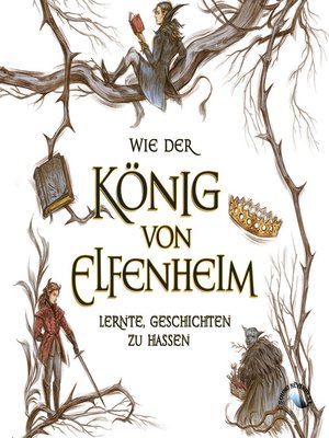 cover image of Wie der König von Elfenheim lernte Geschichten zu hassen (How the King of Elfhame Learned to Hate Stories)
